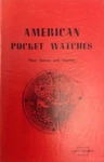 American Pocket Watches Their Source And Indentity Charles Rosenberg Paperback. Fixed Price $49.95.